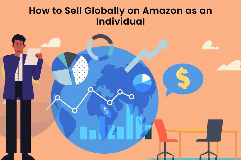 How to sell Globally on Amazon as an Individual.