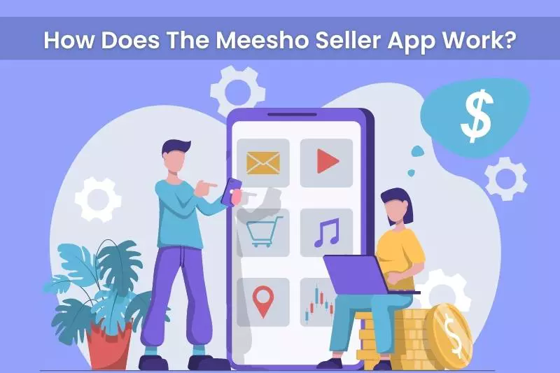 How Does The Meesho Seller App Work?