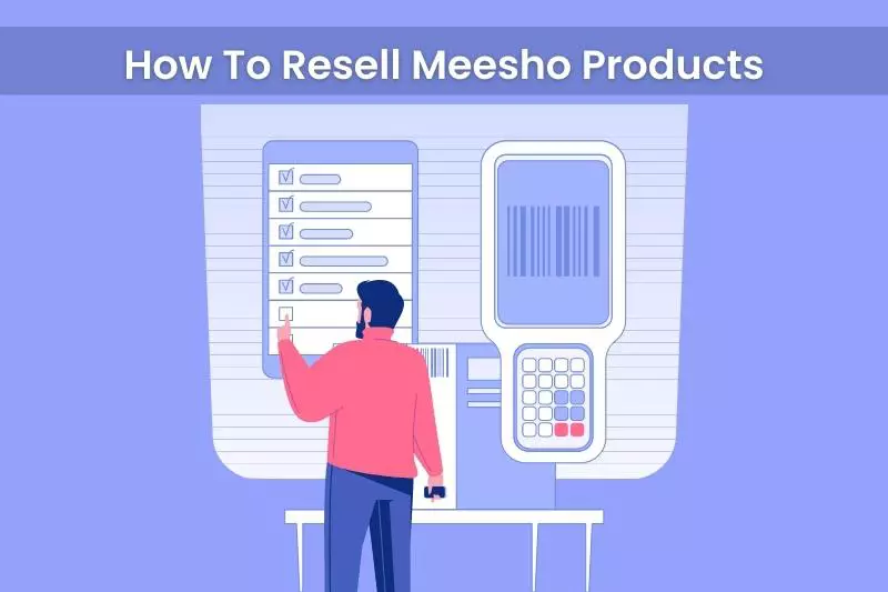 How To Resell Meesho Products: Things To Keep In Mind