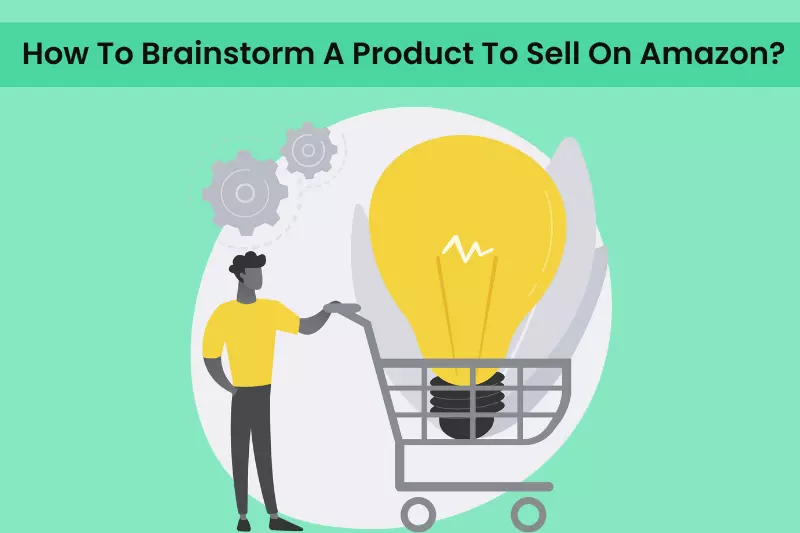 How To Brainstorm A Product To Sell On Amazon