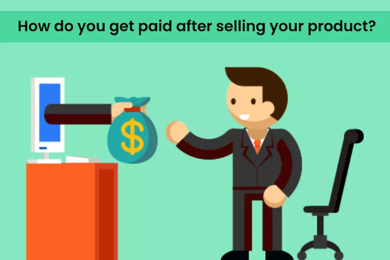 When and how do you get paid after selling your product
