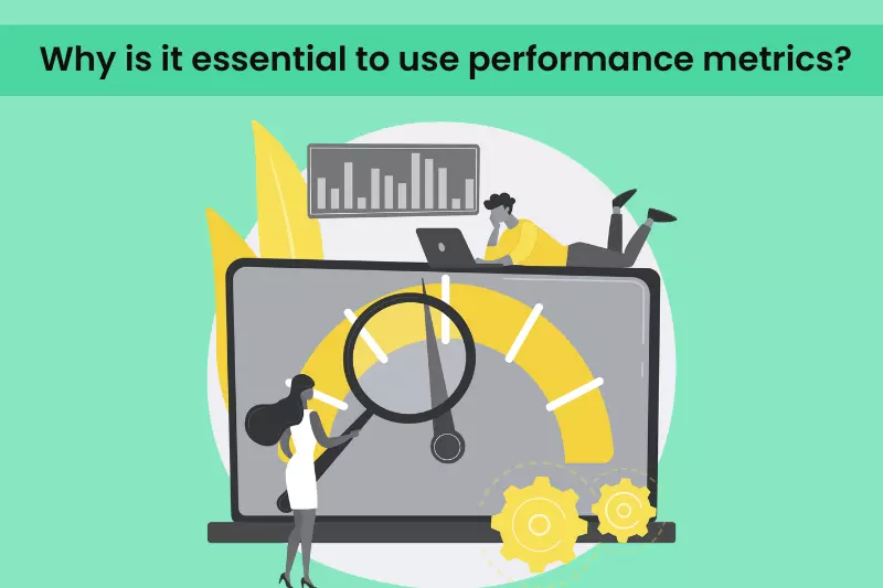 Why is it essential to use performance metrics