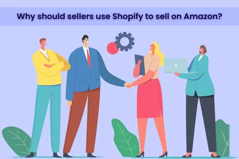 Why should sellers use Shopify to sell on Amazon