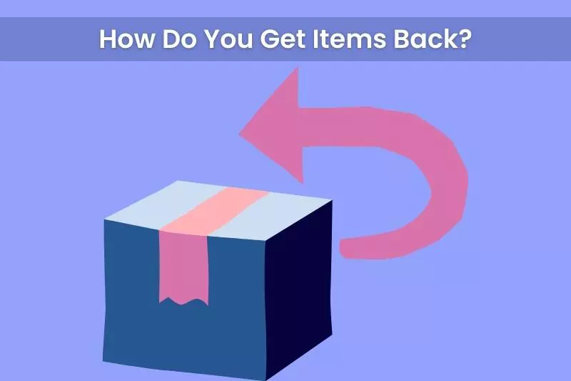 How Do You Get Items Back