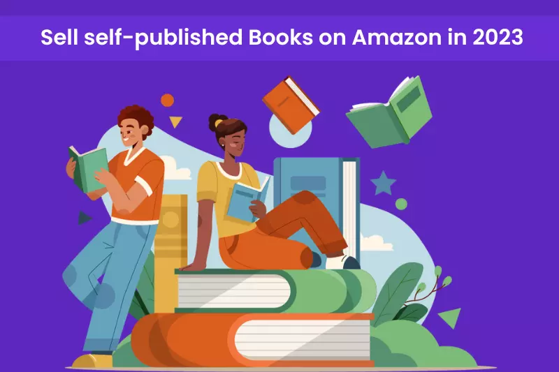 How to Sell self-published Books on Amazon in 2023