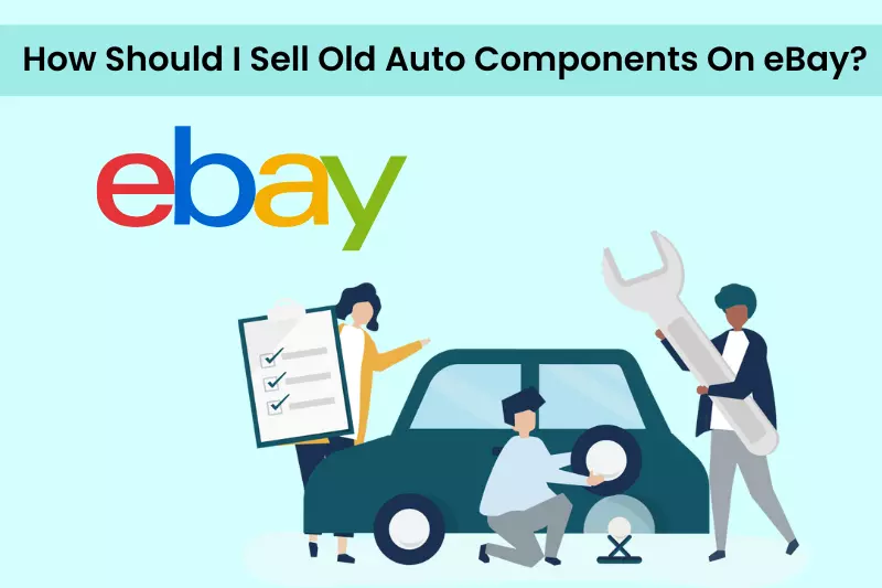 How Should I Sell Old Auto Components On eBay?