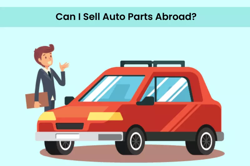 Can I Sell Auto Parts Abroad?
