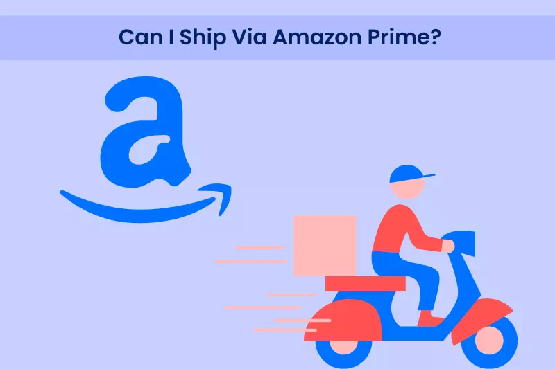 Can I Ship Via Amazon Prime