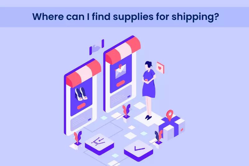 Where can I find supplies for shipping