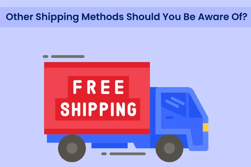 Other Shipping Methods Should You Be Aware Of
