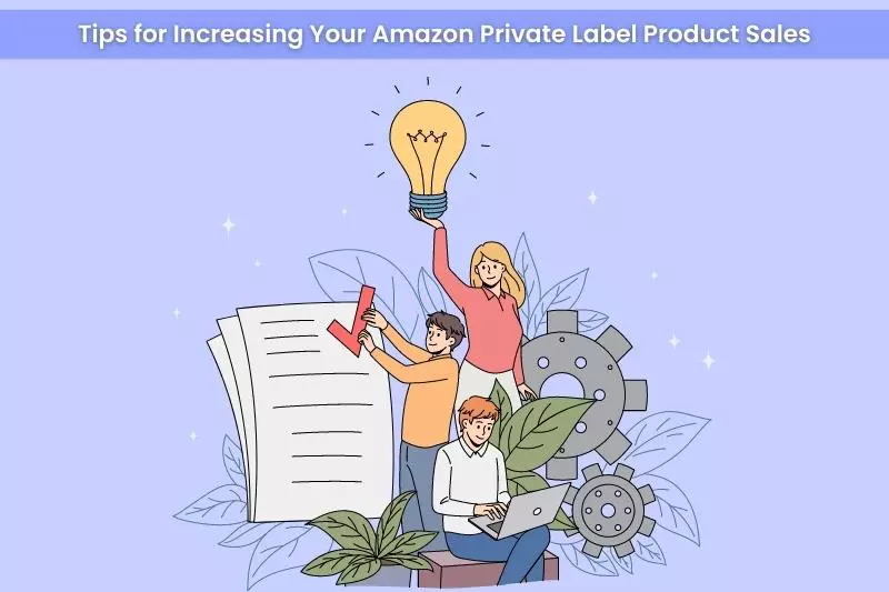 Three Tips for Increasing Your Amazon Private Label Product Sales
