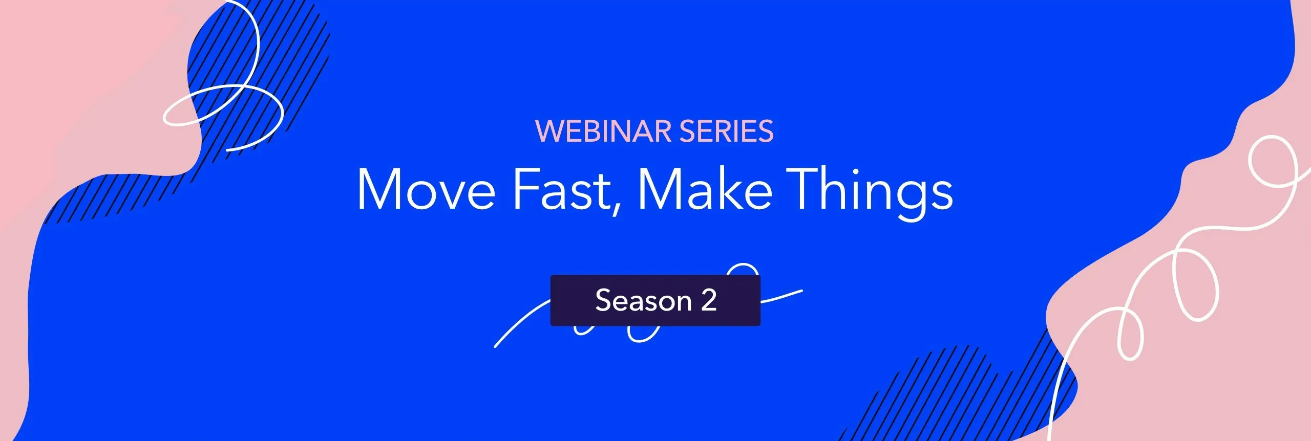 Move Fast, Make Things: Live and On-Demand Webinars to Accelerate Your Digitization Initiatives