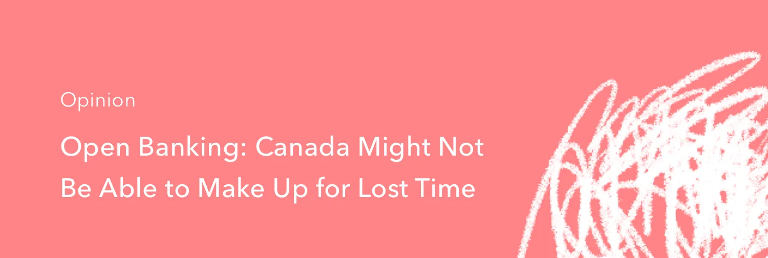 Open Banking: We Might Not Be Able to Make Up for Lost Time