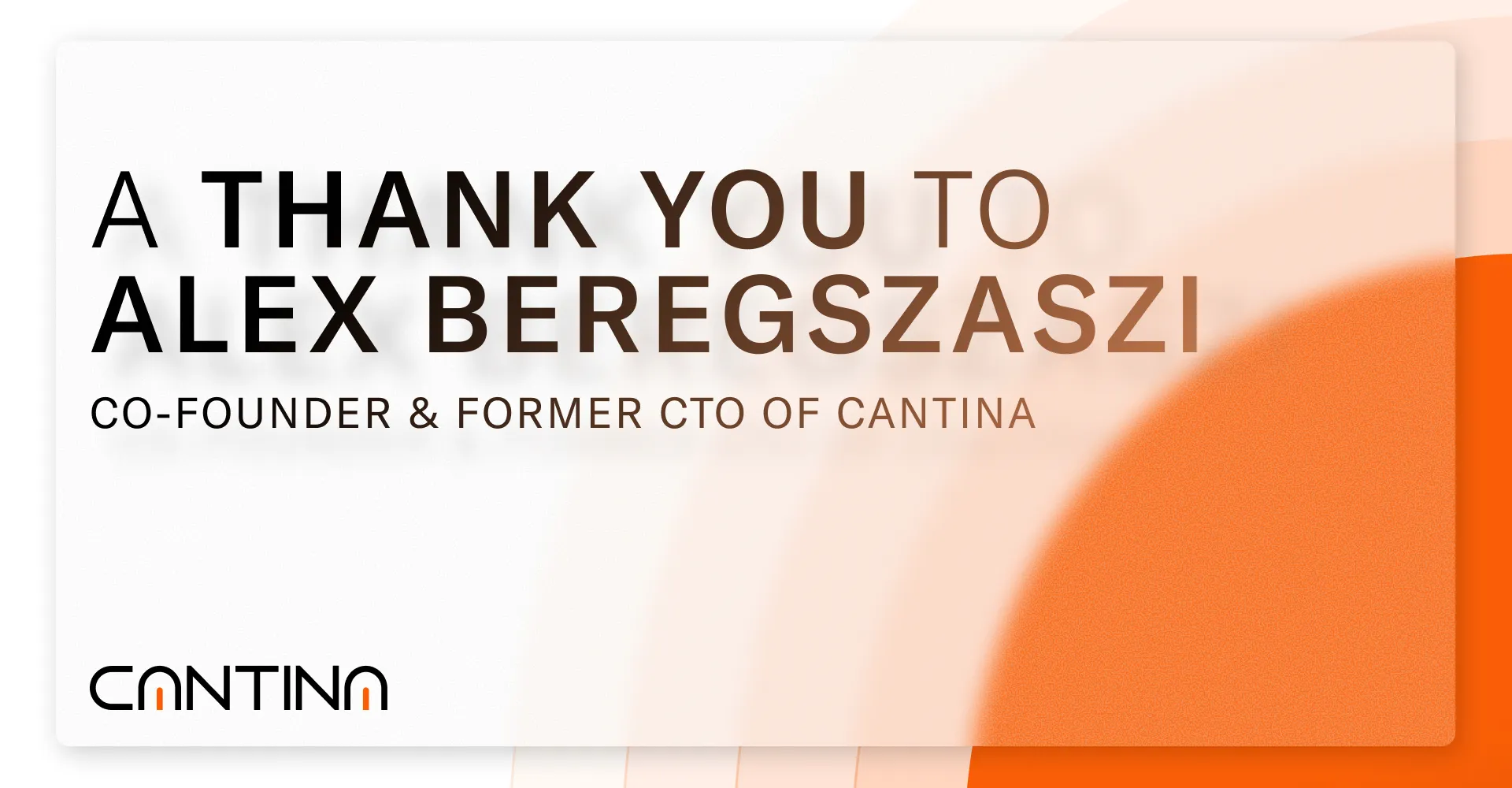 Honoring Alex Beregszazi, co-founder of Cantina, as he transitions to his next chapter after four transformative years.