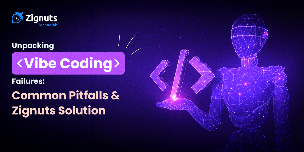 Unpacking ‘Vibe Coding’ Failures: Common Pitfalls and Zignuts Solution