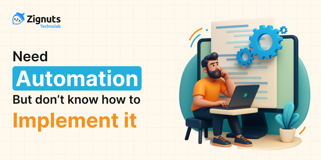 Need Automation But Don’t Know How to Implement It: A Practical Guide by Zignuts 