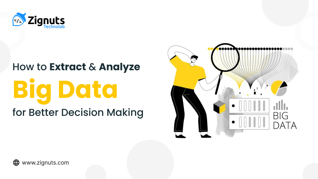 “How to Extract and Analyze Big Data for Better Decision Making”