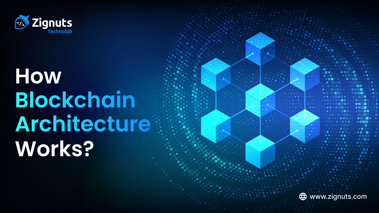 How blockchain architecture works? Basic Understanding of Blockchain and its Architecture