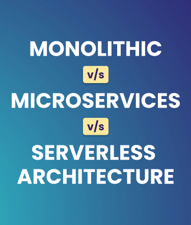 Monolithic vs Microservices vs Serverless Architecture