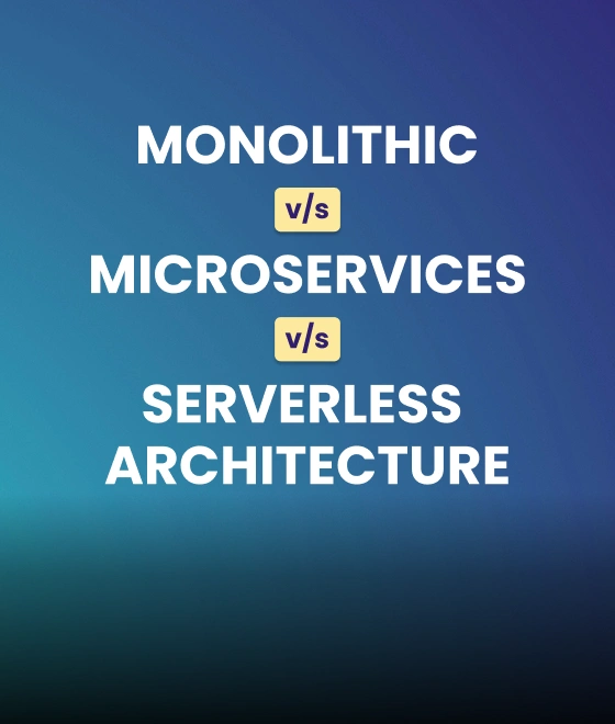 Monolithic vs Microservices vs Serverless Architecture