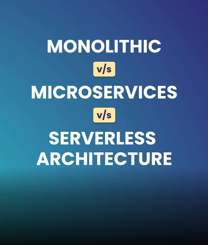 Monolithic vs Microservices vs Serverless Architecture