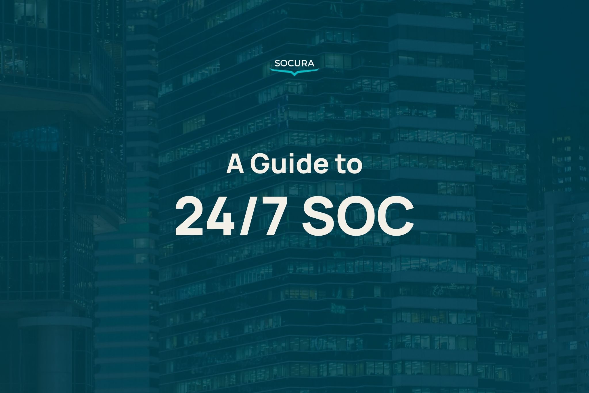 A guide to 24/7 SOC by Socura.