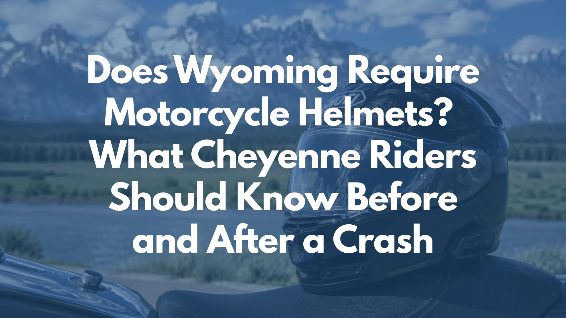 Does Wyoming Require Motorcycle Helmets? What Cheyenne Riders Should Know Before and After a Crash