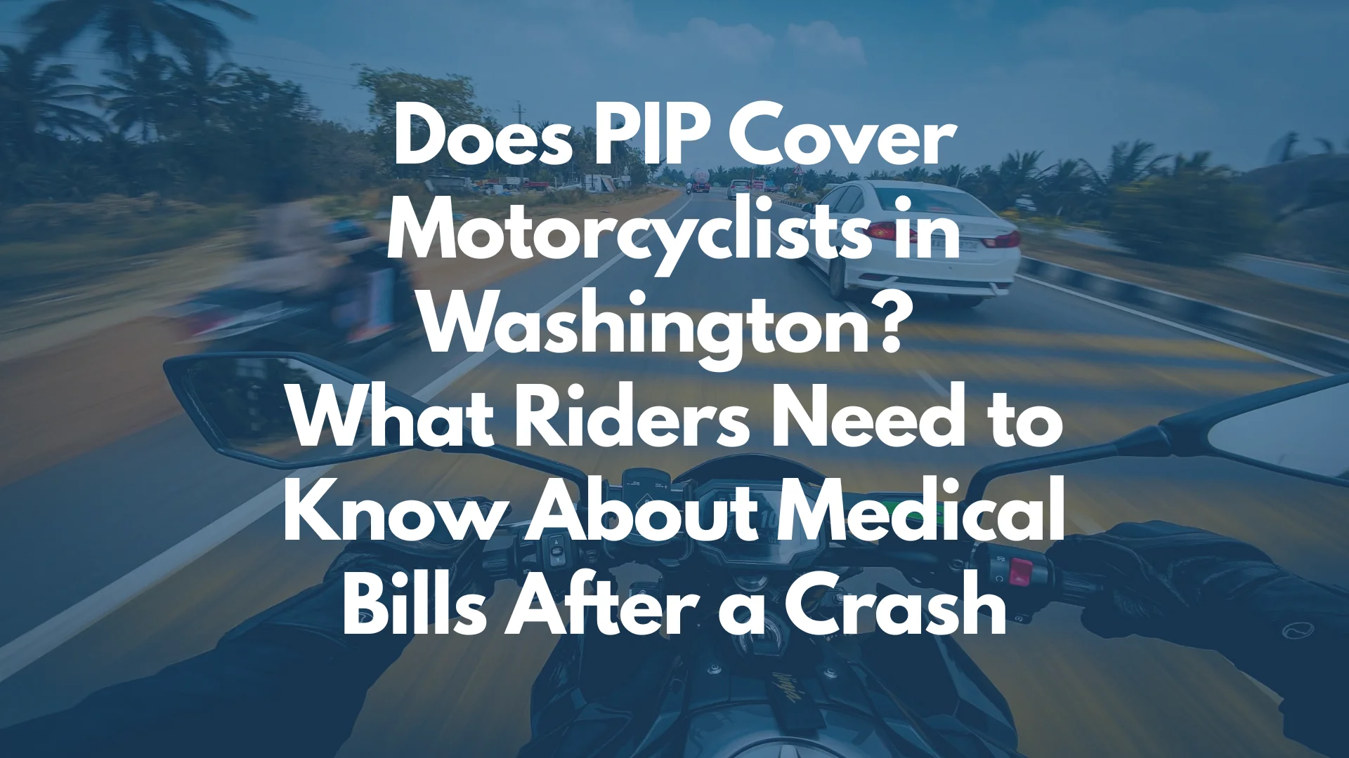 Does PIP Cover Motorcyclists in Washington? What Riders Need to Know About Medical Bills After a Crash
