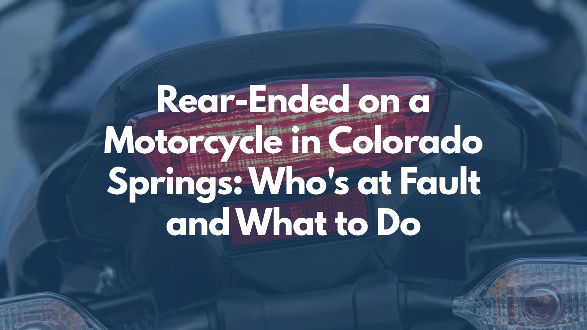 Rear-Ended on a Motorcycle in Colorado Springs: Who's at Fault and What to Do