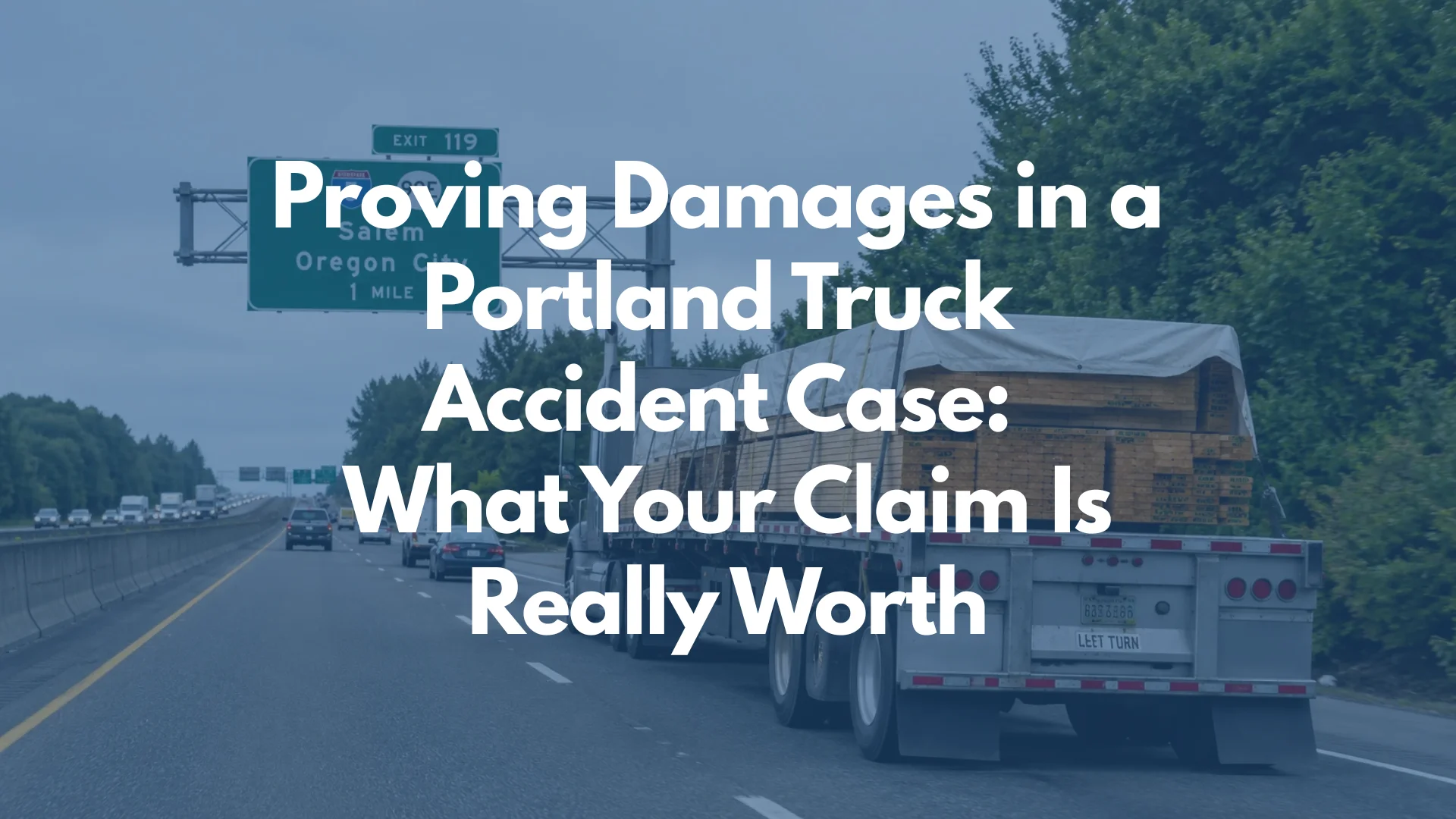 Proving Damages in a Portland Truck Accident Case: What Your Claim Is Really Worth