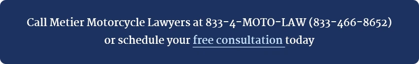 If you've been hurt in a motorcycle crash and need answers, call us at 833-4MOTO-LAW (833-466-8652) or schedule a free consultation at www.metierlaw.com.