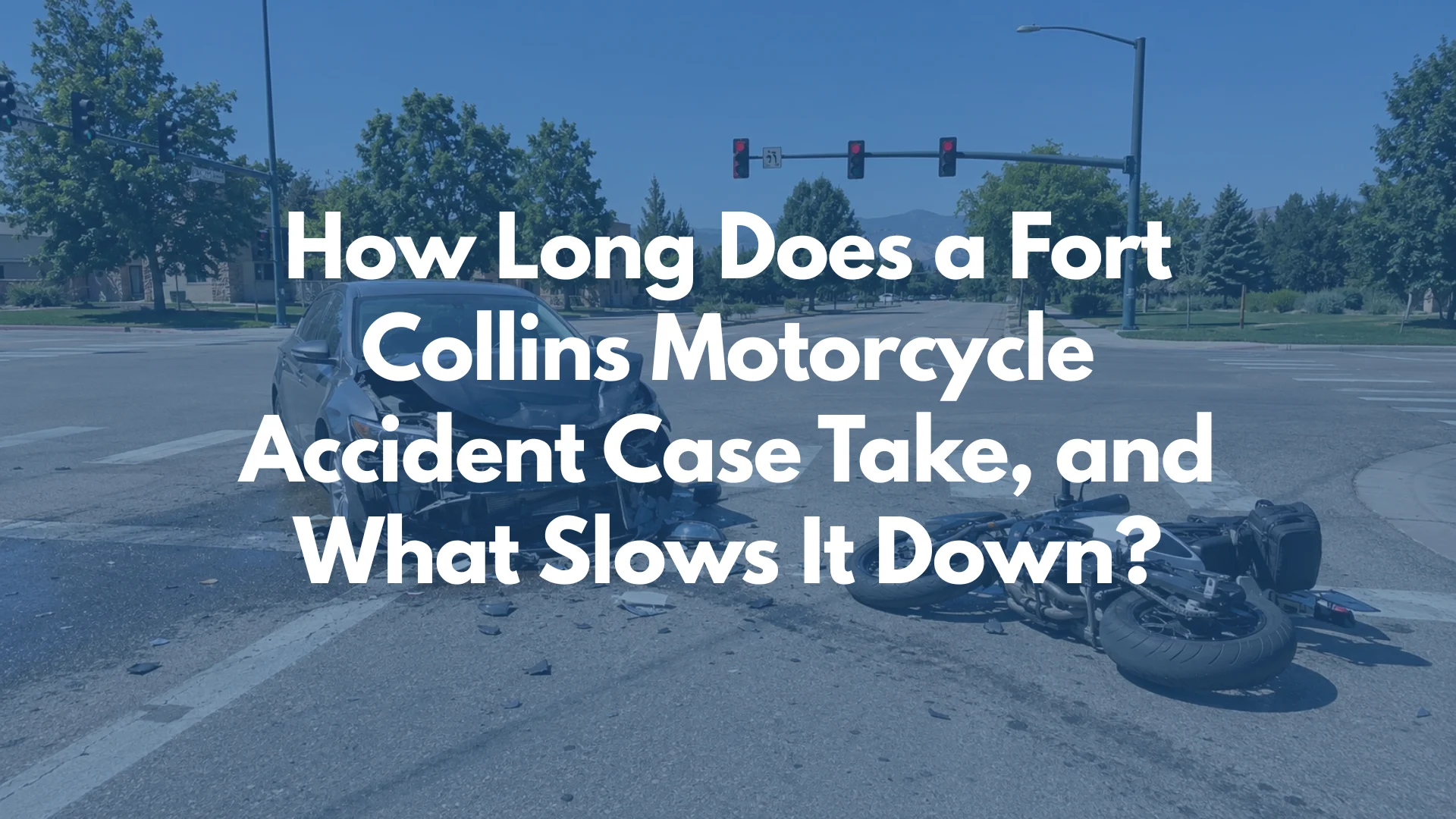 How Long Does a Fort Collins Motorcycle Accident Case Take, and What Slows It Down?