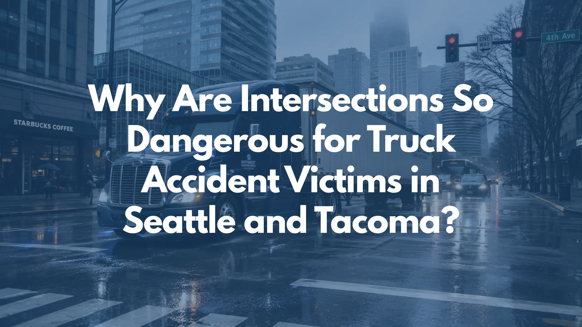 Why Are Intersections So Dangerous for Truck Accident Victims in Seattle and Tacoma?