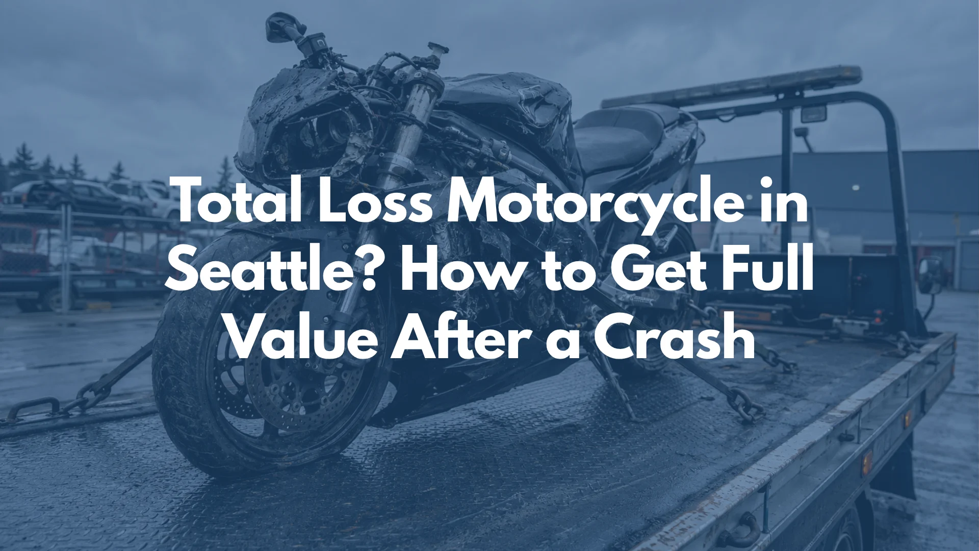 Total Loss Motorcycle in Seattle? How to Get Full Value After a Crash