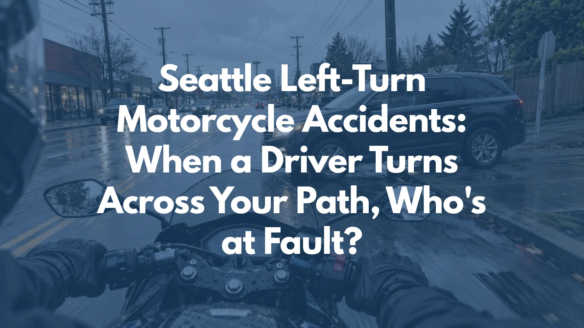 Seattle Left-Turn Motorcycle Accidents: When a Driver Turns Across Your Path, Who's at Fault?