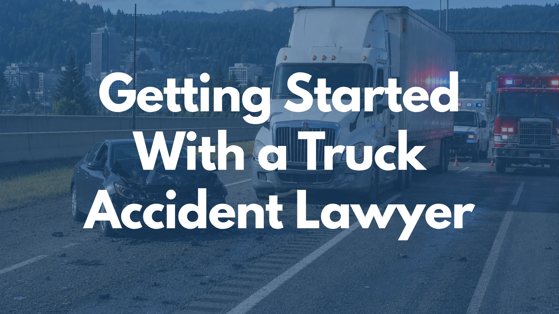 Getting Started With A Truck Accident Lawyer