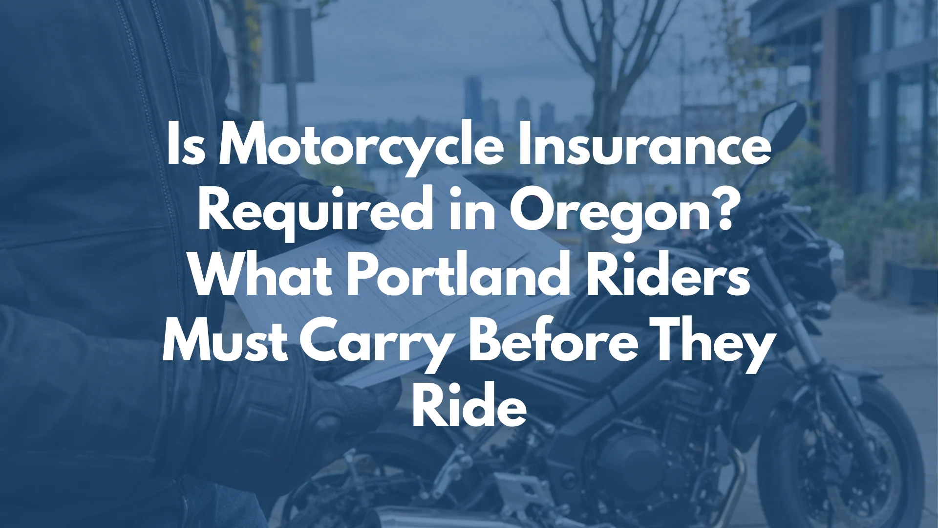 Is Motorcycle Insurance Required in Oregon? What Portland Riders Must Carry Before They Ride