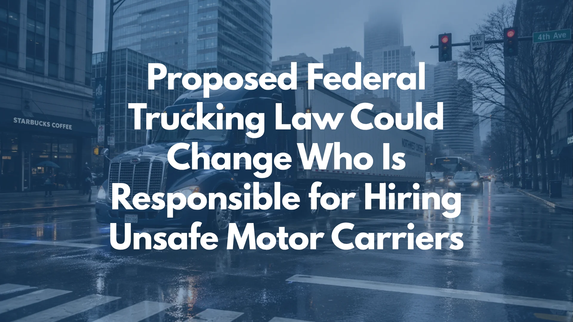 Proposed Federal Trucking Law Could Change Who Is Responsible for Hiring Unsafe Motor Carriers