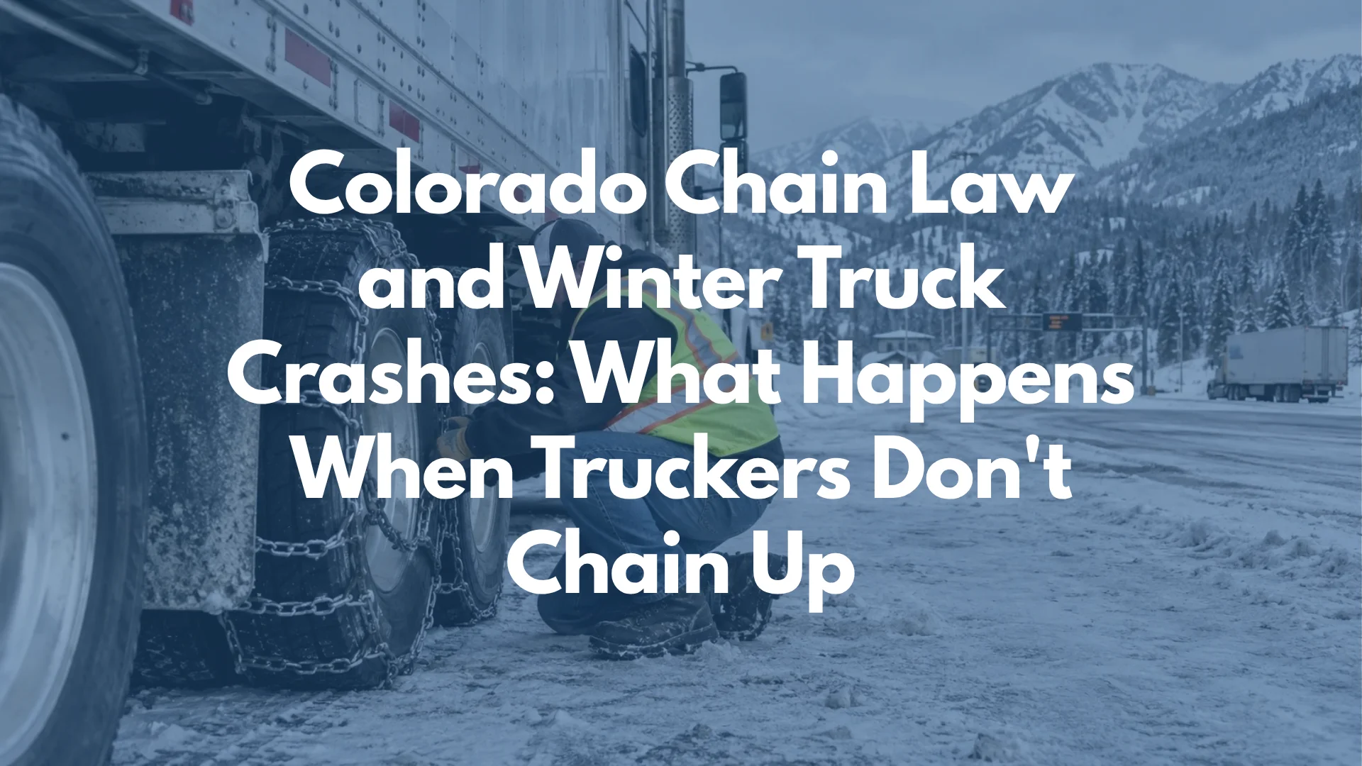 Colorado Chain Law and Winter Truck Crashes: What Happens When Truckers Don't Chain Up