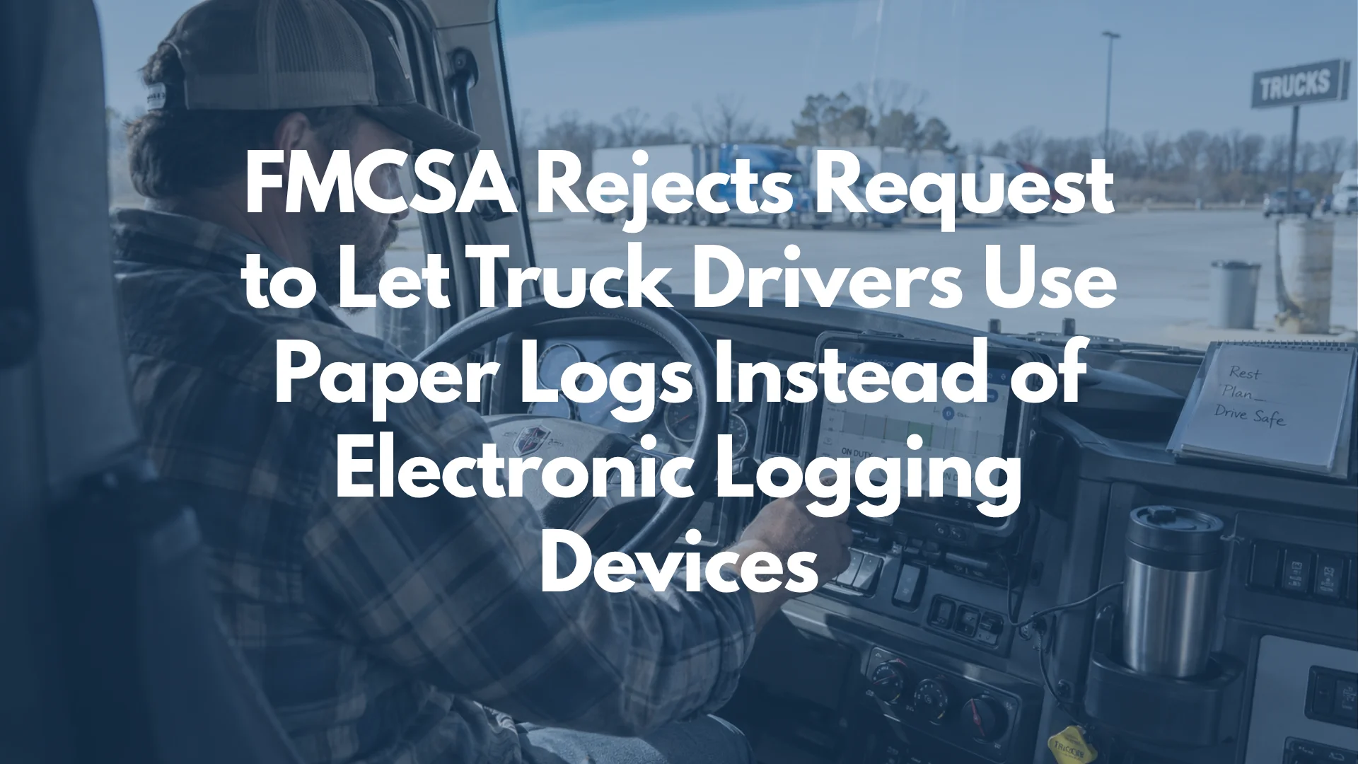 FMCSA Rejects Request to Let Truck Drivers Use Paper Logs Instead of Electronic Logging Devices