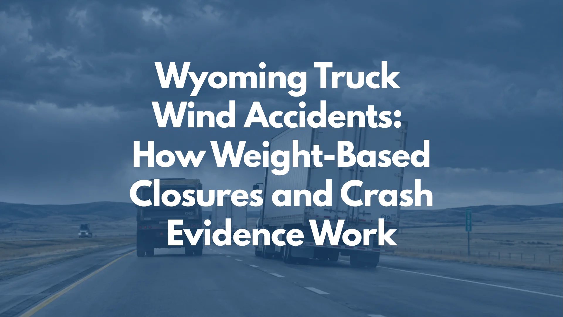 Wyoming Truck Wind Accidents: How Weight-Based Closures and Crash Evidence Work