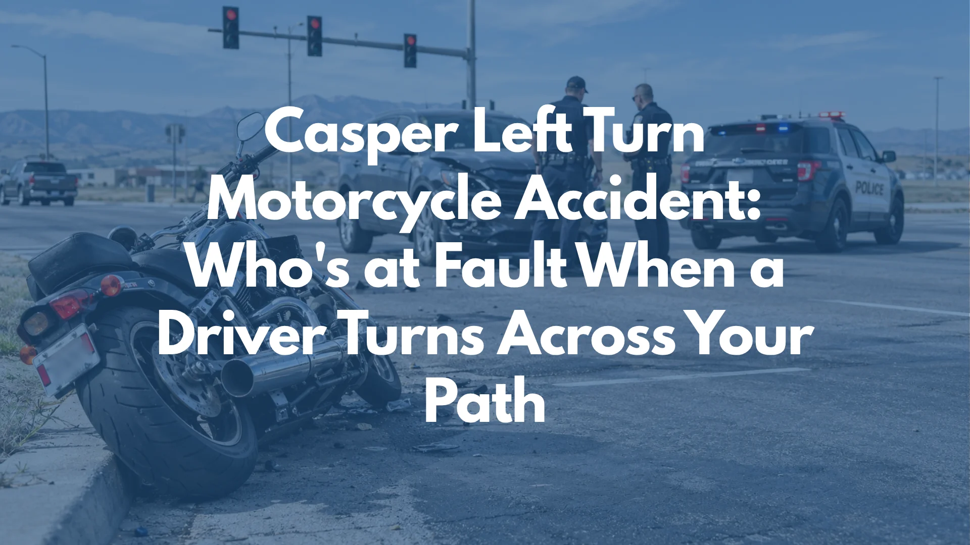 Casper Left Turn Motorcycle Accident: Who's at Fault When a Driver Turns Across Your Path