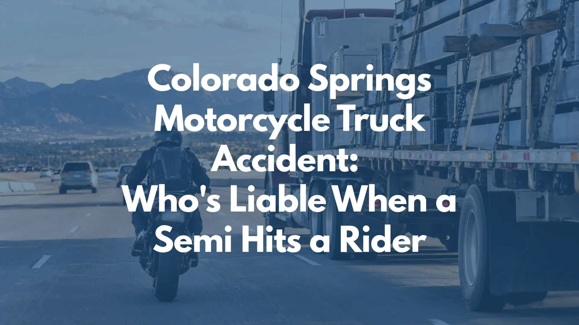 Colorado Springs Motorcycle Truck Accident: Who's Liable When a Semi Hits a Rider