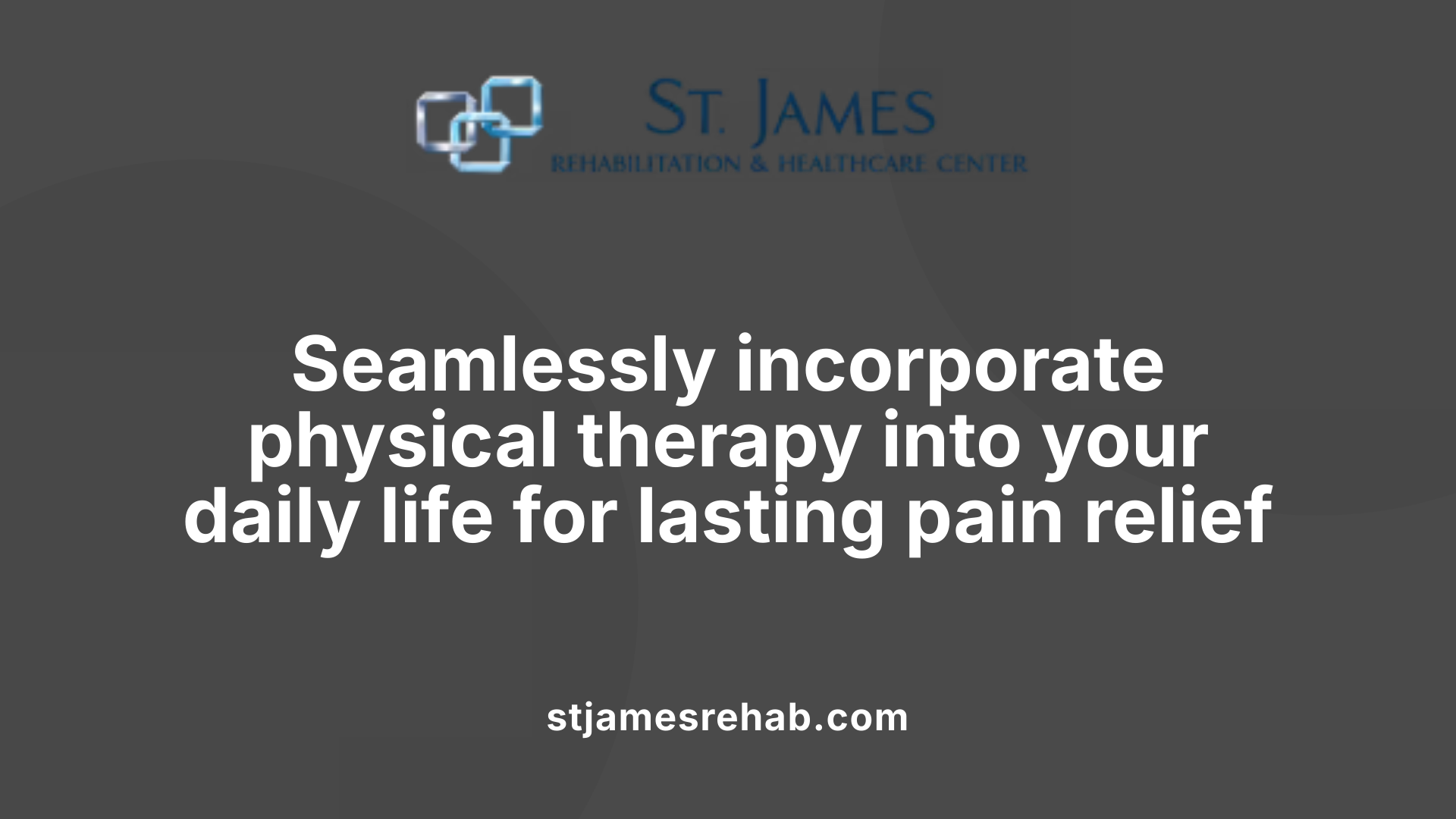 Seamlessly incorporate physical therapy into your daily life for lasting pain relief