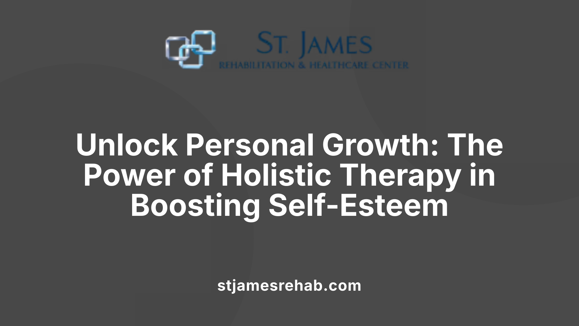 Unlock Personal Growth: The Power of Holistic Therapy in Boosting Self-Esteem