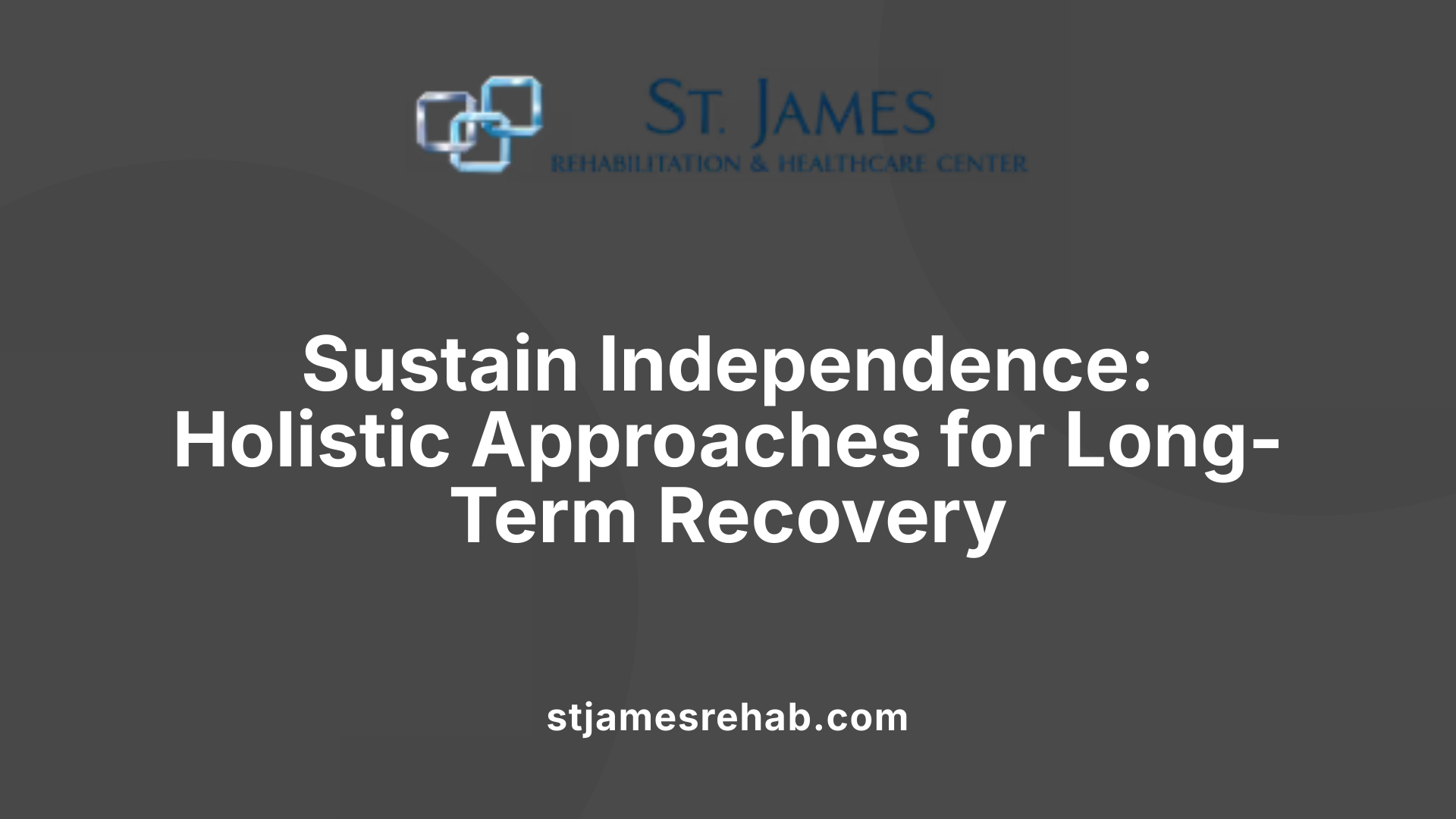 Sustain Independence: Holistic Approaches for Long-Term Recovery
