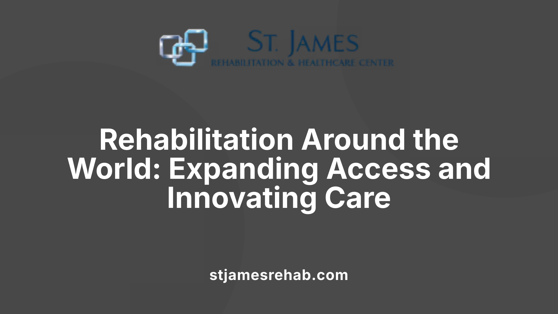 Rehabilitation Around the World: Expanding Access and Innovating Care