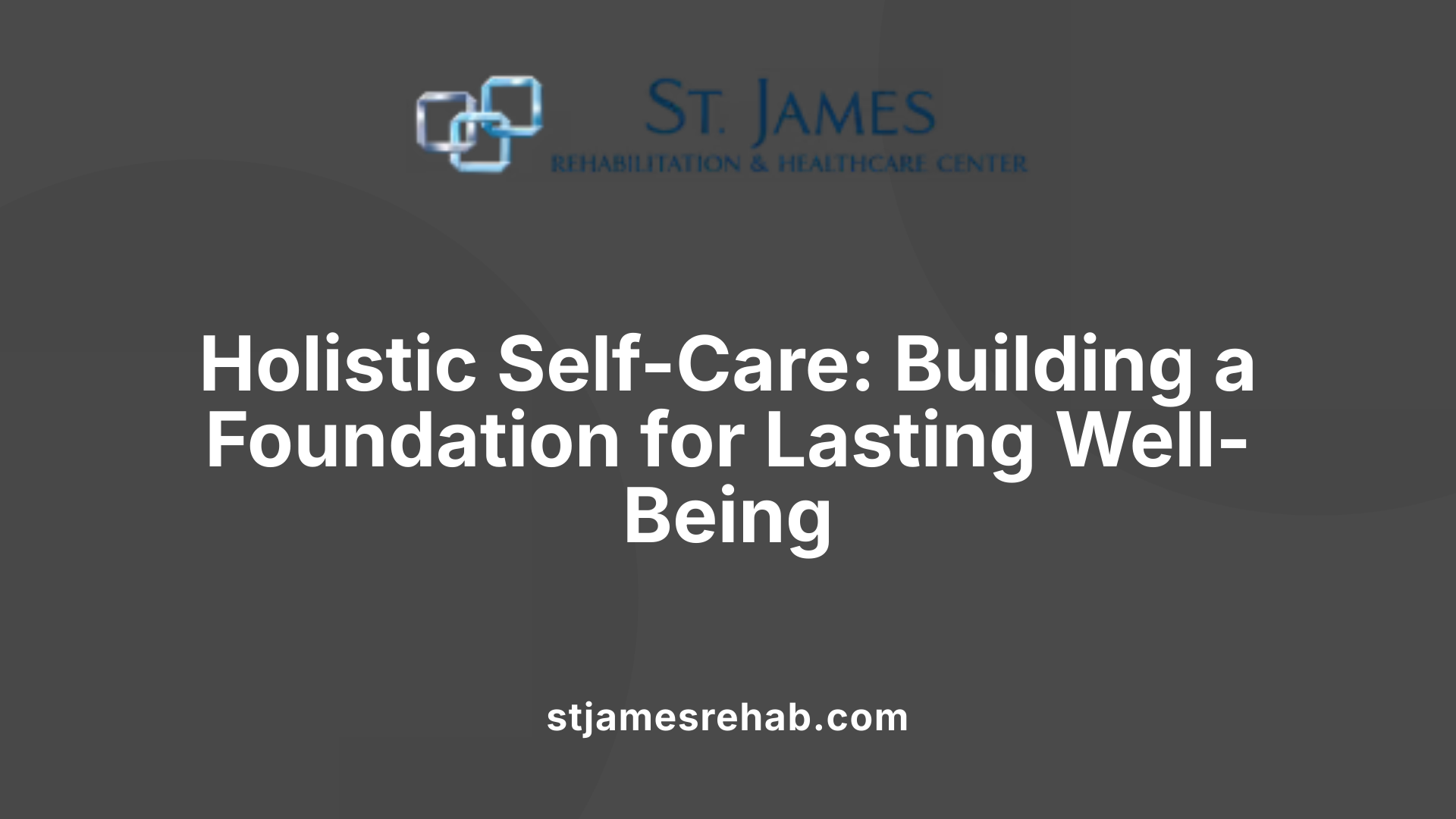 Holistic Self-Care: Building a Foundation for Lasting Well-Being