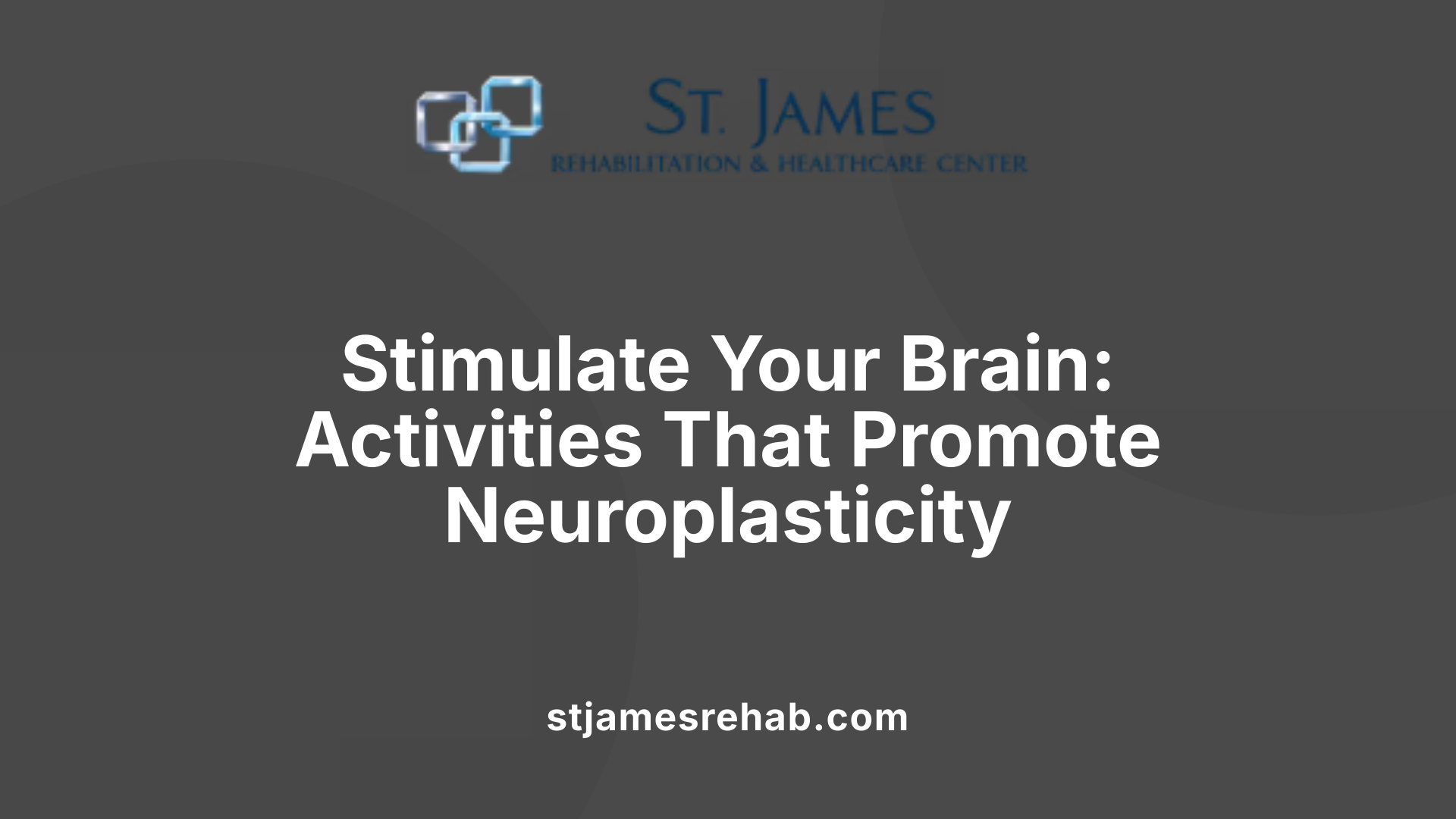 Stimulate Your Brain: Activities That Promote Neuroplasticity