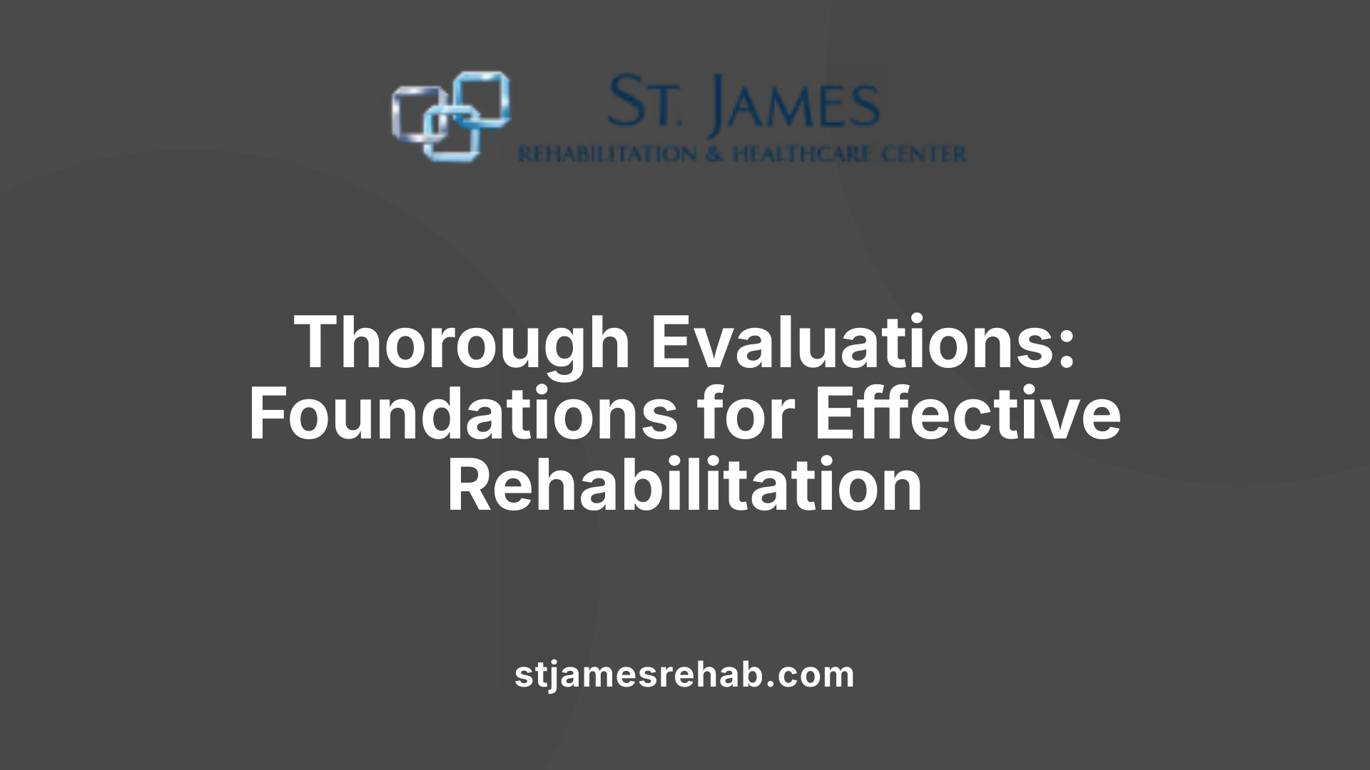 Thorough Evaluations: Foundations for Effective Rehabilitation